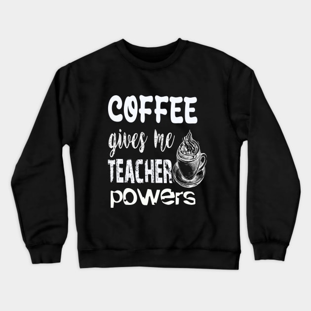 Coffee gives me teacher powers Crewneck Sweatshirt by Vitarisa Tees